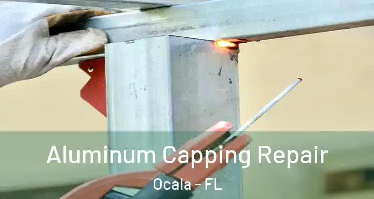 Aluminum Capping Repair Ocala - FL