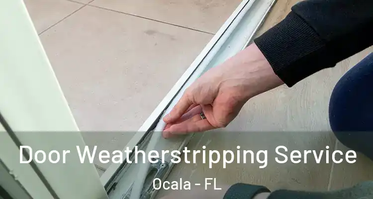 Door Weatherstripping Service Ocala - FL
