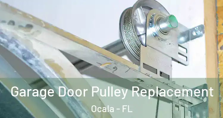 Garage Door Pulley Replacement Ocala - FL