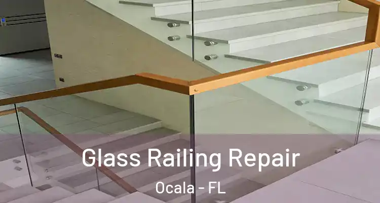 Glass Railing Repair Ocala - FL