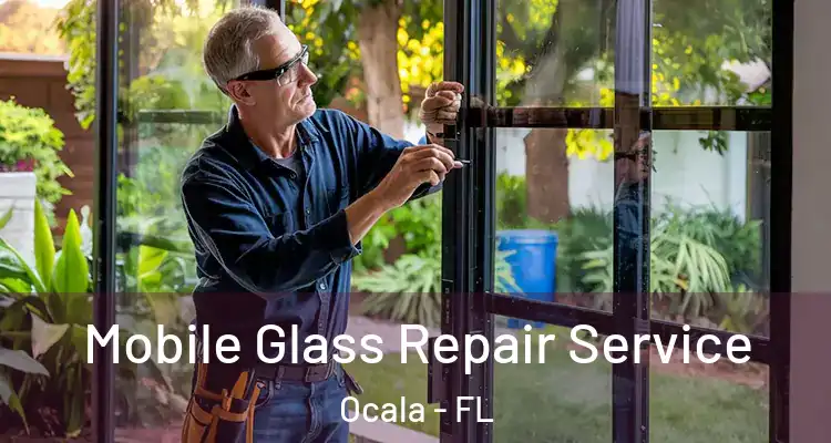 Mobile Glass Repair Service Ocala - FL