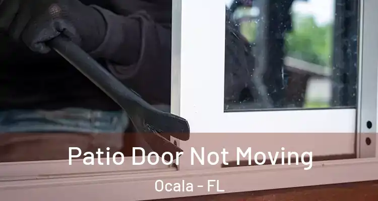 Patio Door Not Moving Ocala - FL