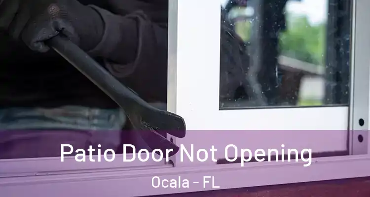 Patio Door Not Opening Ocala - FL